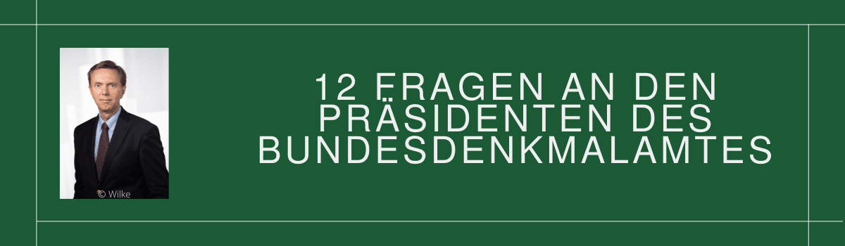 12 Fragen an den Präsidenten des Bundesdenkmalamtes